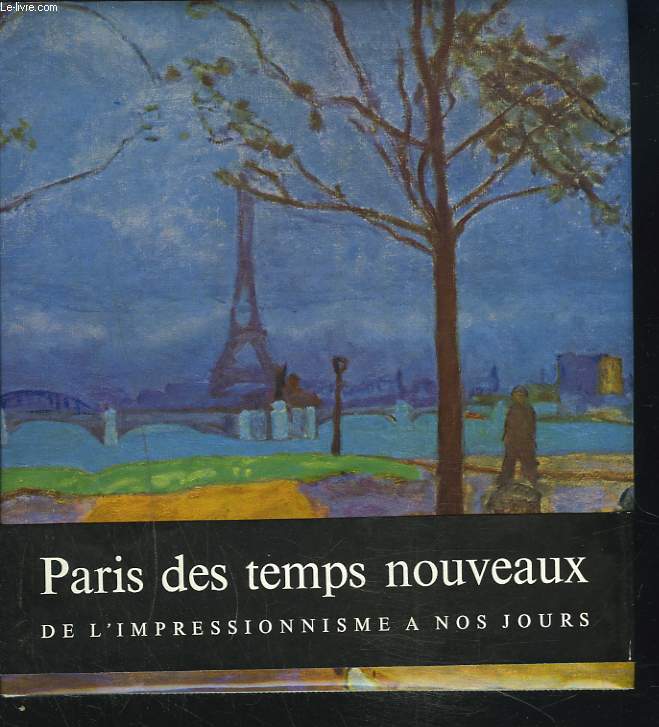 PARIS DES TEMPS NOUVEAUX. DE L'IMPRESSIONNISME A NOS JOURS.