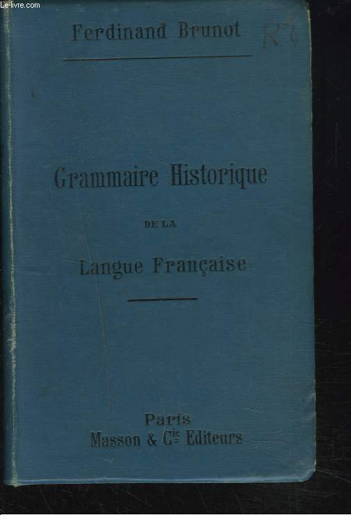 Précis de GRAMMAIRE HISTORIQUE de la langue française avec une introduction sur les origines et le developpement de cette langue.
