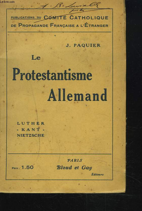 LE PROTESTANTISME ALLEMAND. LUTHER - KANT - NIETSCHE / PUBLICATIONS DU COMITE CATHOLIQUE DE PROPAGANDE FRANCAISE A L'ETRANGER.