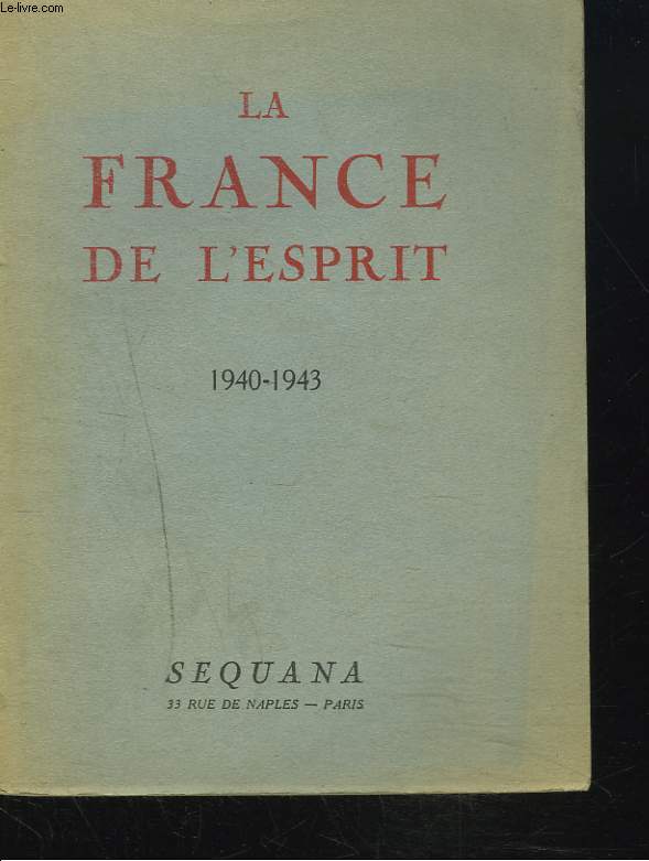 LA FRANCE DE L'ESPRIT 1940-1943. Enqute sur les nouveaux destins de lintelligence franaise.