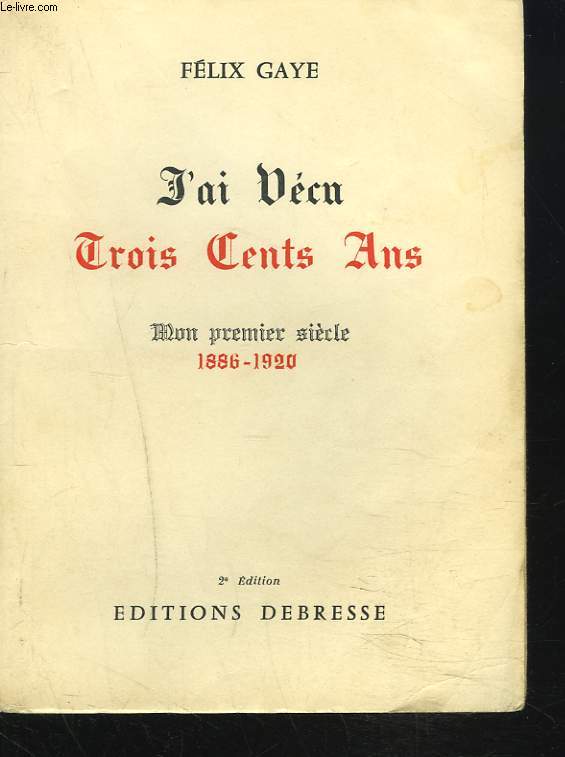 J'AI VECU TROIS CENTS ANS. MON PREMIER SIECLE 1886-1920.