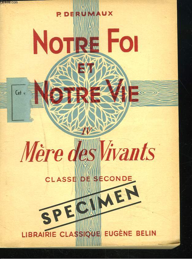 NOTRE FOI ET NOTRE VIE IV. MERE DES VIVANTS, CLASSE DE SECONDE. (