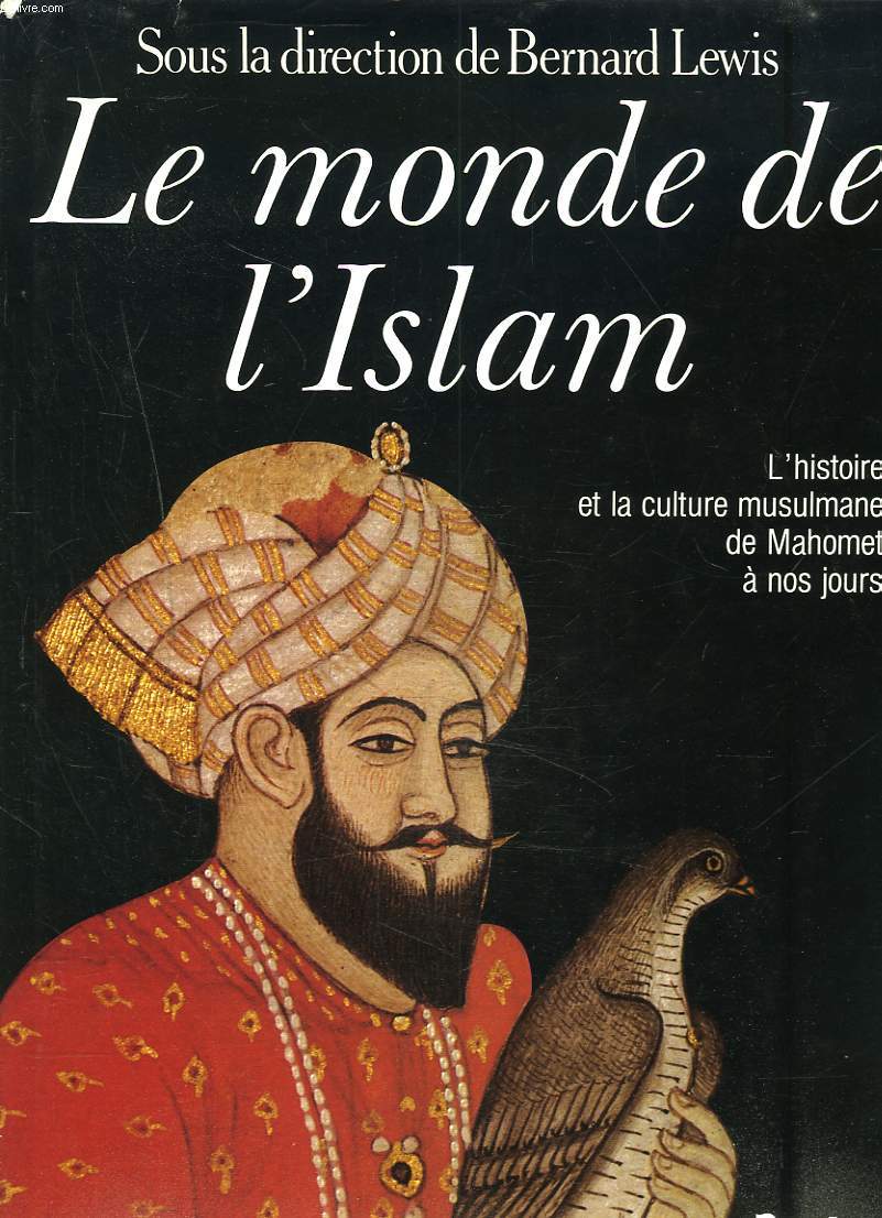 LE MONDE DE L'ISLAM. L'histoire et la culture musulmane, de Mahomet  nos jours.