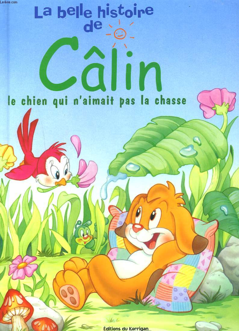 LA BELLE HISTOIRE DE CALIN. LE CHIEN QUI N'AIMAIT PAS LA CHASSE.