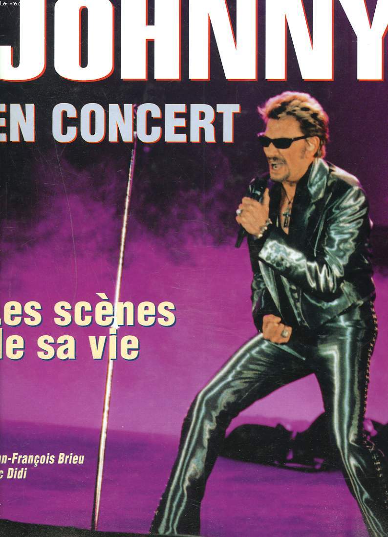 JOHNNY EN CONCERT. LES SCENES DE SA VIE.