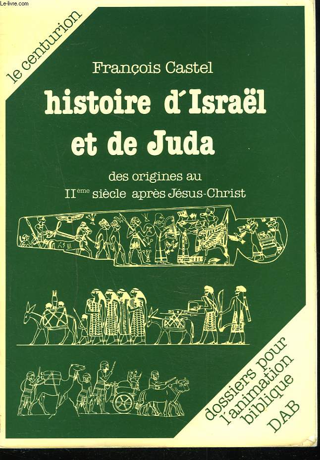 HISTOIRE D'ISRAL ET DE JUDA. Des origines au IIe sicle aprs Jsus-Christ.