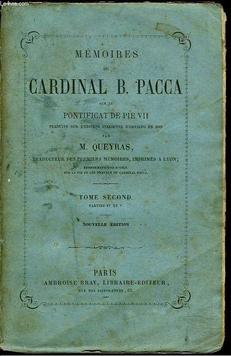 MEMOIRES DU CARDINAL B. PACCA SUR LE PONTIFICAT DE PIE VII. TOME SECOND, PARTIES IV ET V.