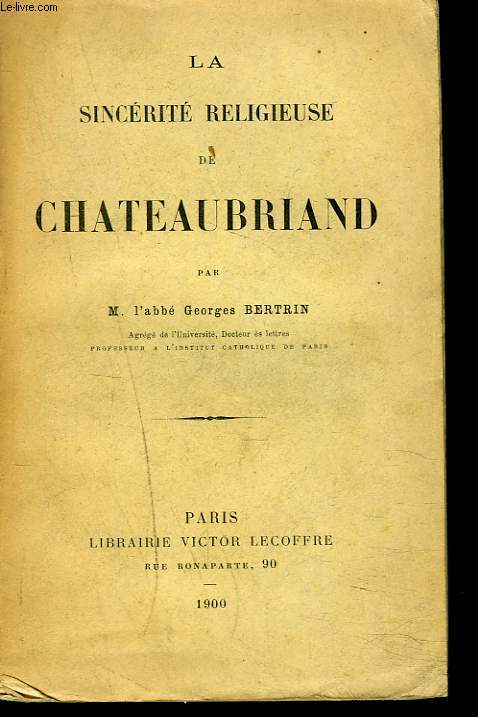 LA SINCERITE RELIGIEUSE DE CHATEAUBRIAND.