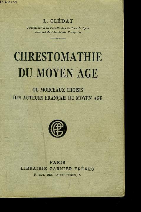 CHRESTOMATHIE DU MOYEN-AGE ou MORCEAUX CHOISIS DES AUTEURS FRANCAIS DU MOYEN AGE