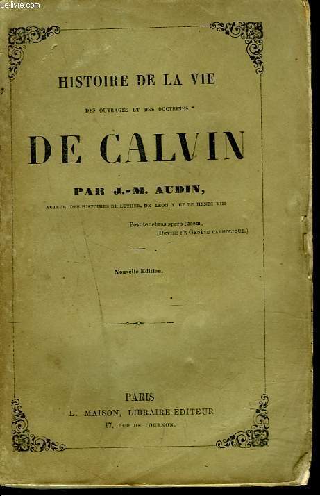 HISTOIRE DE LA VIE, DES OUVRAGES ET DES DOCTRINES DE CALVIN.