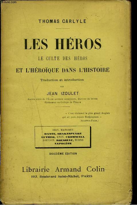 LES HEROS. LE CULTE DES HEROS ET L'HEROIQUE DANS L'HISTOIRE. ODIN, MAHOMET, DANTE, SHAKESPEARE, LUTHER, KNOX, CROMWELL, JOHNSON, ROUSSEAU, BURNS, NAPOLEON.