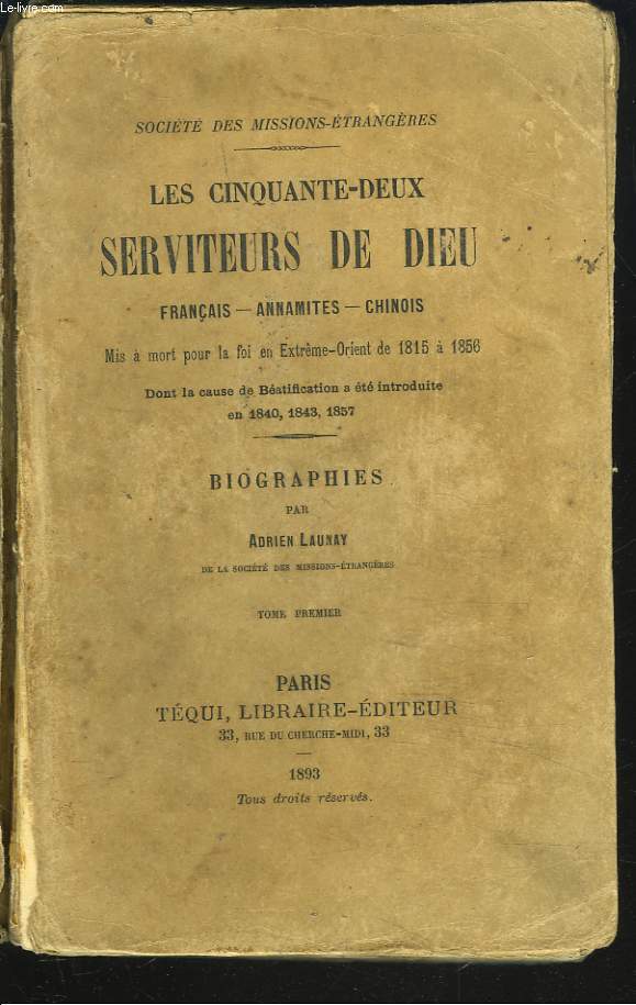 LES CINQUANTE-DEUX SERVITEURS DE DIEU. Franais - annamites - chinois mis  mort pour la foi en Extrme Orient de 1815  1856 dont la cause de la batification a t introduite en 1840, 1843 et 1857. Biographies par Adrien Launay. TOME SECOND.