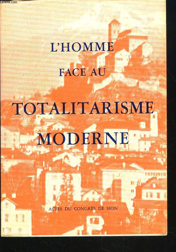 L'HOMME FACE AU TOTALITARISME MODERNE. Actes du Congrs de Sion.