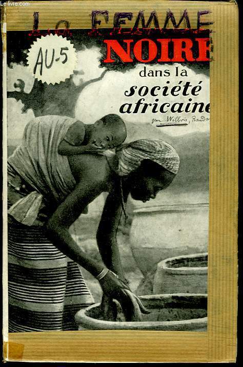 LA FEMME NOIRE DANS LA SOCIETE AFRICAINE. CONFERENCES DONNEES A L'INSTITUT CATHOLIQUE DE PARIS, 1938-39.