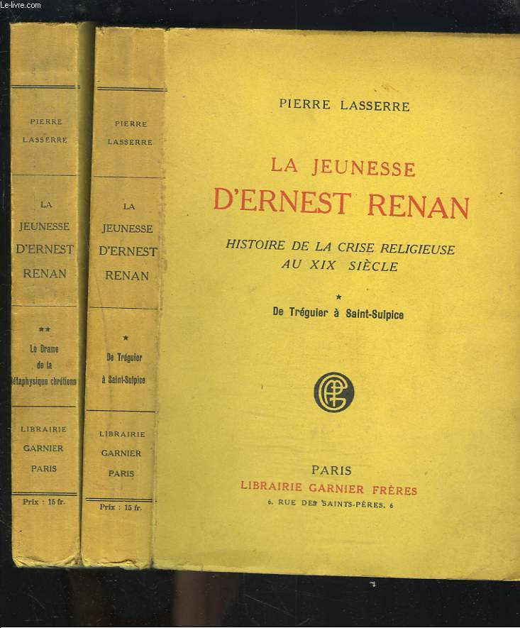 LA JEUNESSE D'ERNEST RENAN. HISTOIRE DE LA CRISE RELIGIEUSE AU XIXe SIECLE. TOME I : DE TREGUIER A SAINT-SULPICE, TOME II : LE DRAME DE LA METAPHYSIQUE CHRETIENNE.