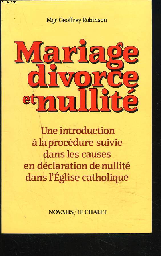MARIAGE,DIVORCE ET NULLITE. Une introduction a la procedure suivie dans les causes en declaration de nullite dans l'Eglise catholique.