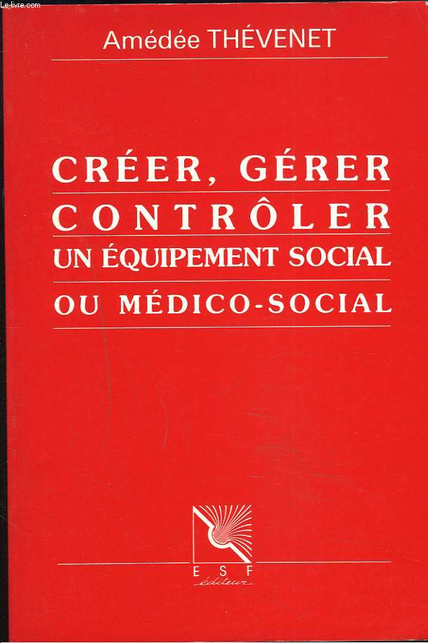 CREER, GERER, CONTRLER UN EQUIPEMENT SOCIAL OU MEDICO-SOCIAL.