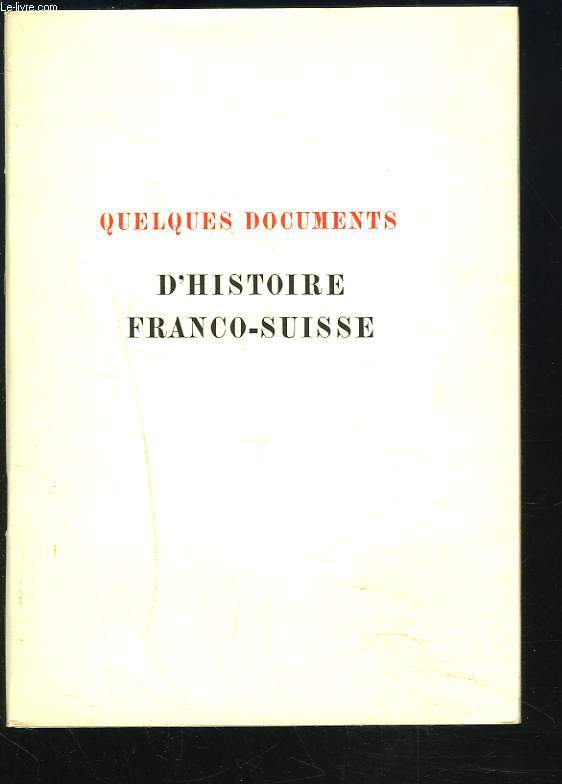 QUELQUES DOCUMENTS D'HISTOIRE FRANCO-SUISSE
