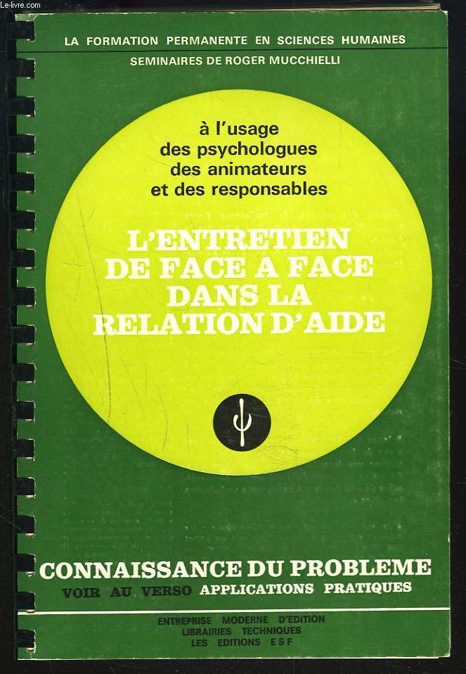 L'ENTRETIEN DE FACE A FACE DANS LA RELATION D'AIDE. PARTIE CONNAISSANCE DU PROBLEME / PARTIE APPLICATIONS PRATIQUES. 7e EDITION.