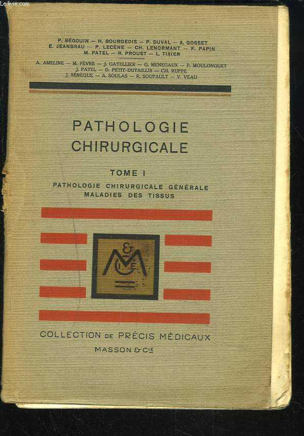 PRECIS DE PATHOLOGIE CHIRURGICALE, TOME I, Pathologie chirurgicale gnrale, maladies des tissus.