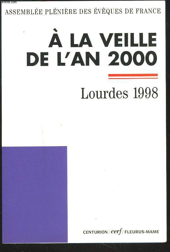 A LA VEILLE DE L'AN 2000. LOURDES 1998. ASSEMBLEE PLENIERE DES EVQUES DE FRANCE.