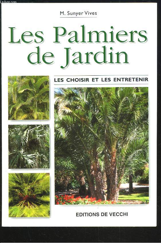 LES PALMIERS DE JARDIN. LES CHOISIR ET LES ENTRETENIR.