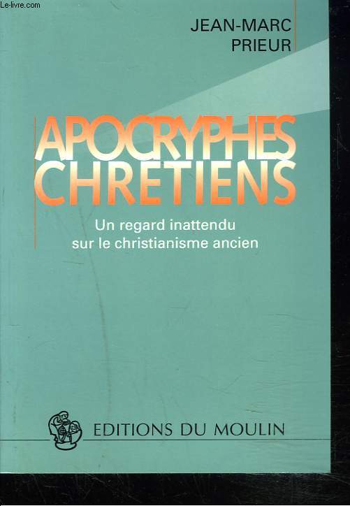 APOCRYPHES CHRETIENS. UN REGARD INATTENDU SUR LE CHRISTIANISME ANCIEN.
