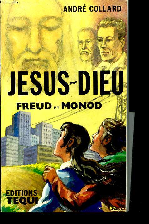 JESUS-DIEU. FREUD ET MONOD.