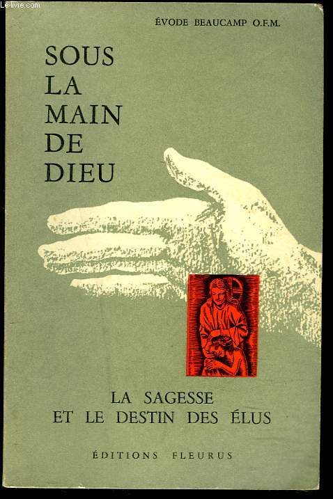 SOUS LA MAIN DE DIEU. LA SAGESSE ET LE DESTIN DES ELUS.