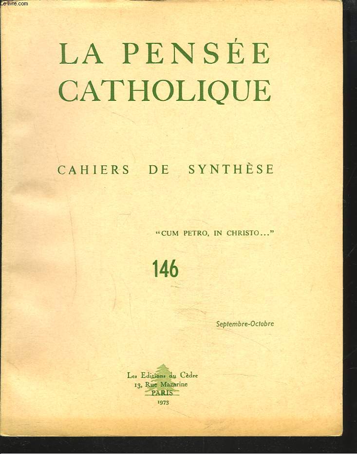 LA PENSEE CATHOLIQUE. CAHIERS DE SYNTHESE N146, SEPTEMBRE-OCTOBRE 1973. R.P. Hering, Sainte Thrse de l'Enfant-Jsus et les prtres. J. Vier, L'Abb Bertrand de Latour contre 'Tartuffe' (Molire). A. Giret, Le mystre de l'infrastructure du Cosmos....