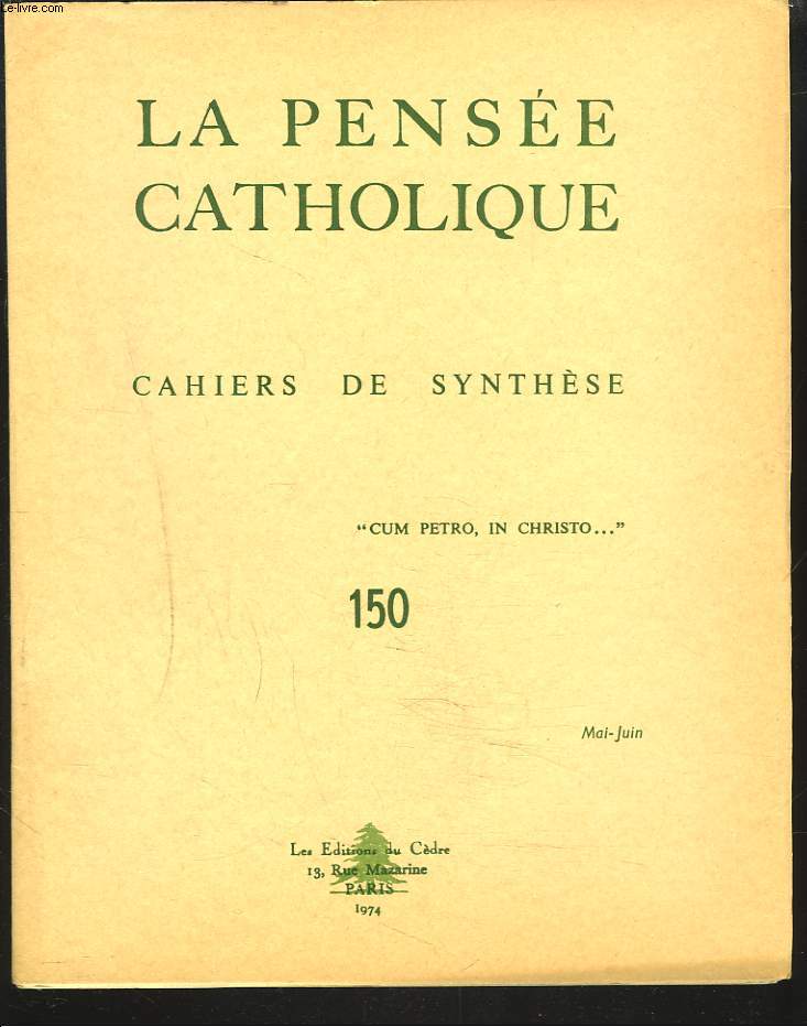 LA PENSEE CATHOLIQUE. CAHIERS DE SYNTHESE N150, MAI-JUIN 1974. T.R.P. Dom Jean Roy, Relations entre contemplation et action chez saint Benot. J. Artur, Les enseignements sur Card. Billot...