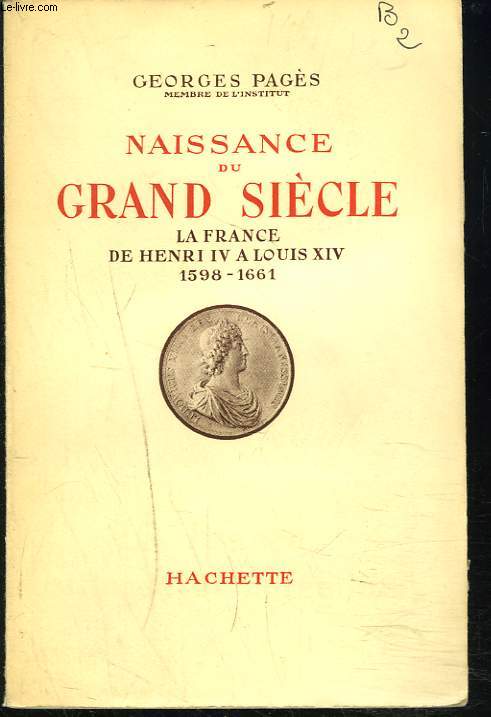 NAISSANCE DU GRAND SIECLE. LA FRANCE DE HENRI IV  LOUIS XIV. 1598-1661.