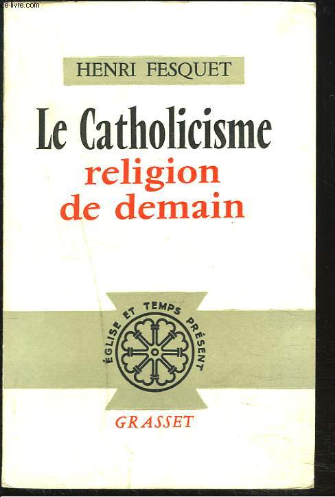 LE CATHOLICISME, RELIGION DE DEMAIN ?