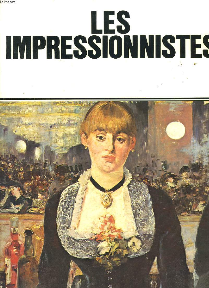 LES IMPRESSIONNISTES. 105 tableaux, dessins, pastels et gravures choisis et prsents par Keith Roberts.
