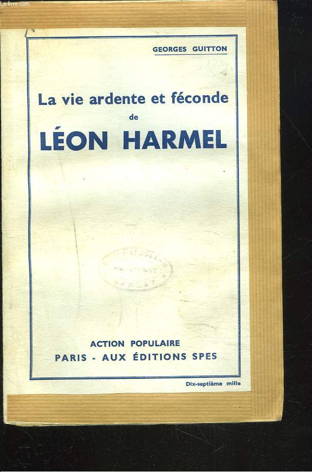 LA VIE ARDENTE ET FECONDE DE LEON HARMEL