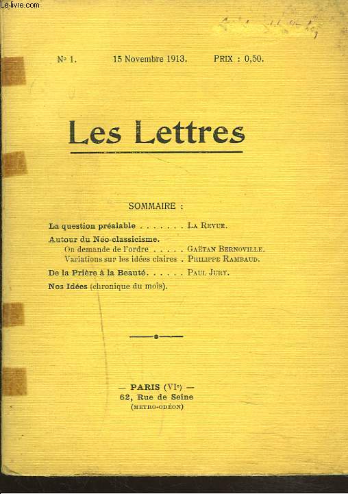 LES LETTRES N1, 15 NOVEMBRE 1913. LA QUESTION PR2ALBALE par LA REVUE/ AUTOUR DU NEOCLASSICISME. ON DEMANDE DE L4ORDRE PAR G. BERNOVILOLE, VARIATION SUR LES IDEES par PHILIPPE RAMBAUD/ DE LA PRIERE A LA BEAUTE par PAUL JURY / NOS IDEES, CHRONIQUE DU MOIS.