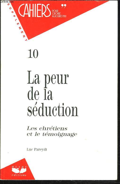 LA PEUR DE LA SEDUCTION. Les chretiens et le temoignage. Supplement aux Cahiers pour croire aujourd'hui N10.