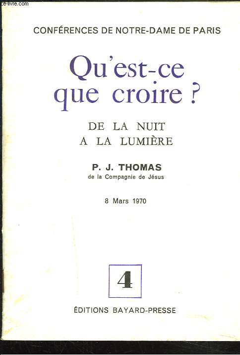 QU'EST CE QUE CROIRE ? LES CONFERENCES DE NOTRE-DAME DE PARIS. N4. 8MARS 1970. DE LA NUIT A LA LUMIERE.