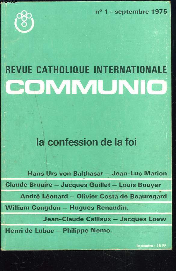 COMMUNIO, REVUE CATHOLIQUE INTERNATIONALE N1, SEPTEMBRE 1975. LA CONFESSION DE LA FOI / HANS URS VON BALTHASAR, UN PROGRAMME/ J.L. MARION, DROIT A LA CONFESSION / CLUADE BRUAIRE, LE NOUVEAU DEFI DU PAGANISME / ...