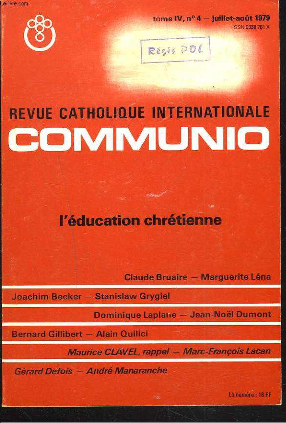 COMMUNIO, REVUE CATHOLIQUE INTERNATIONALE, TOME IV, N4, JUILLET-AOUT 1979. L'EDUCATION CHRETIENNE. / TRANSMETTRE LA FOI A L'INTELLIGENCE par C. BRUAIRE/ LA VOCATION CHRETIENNE DE L'EDUCATION par MARGUERITE LENA/ APPRENDRE QUIE EST L'HOMME par S. GRYGIEL