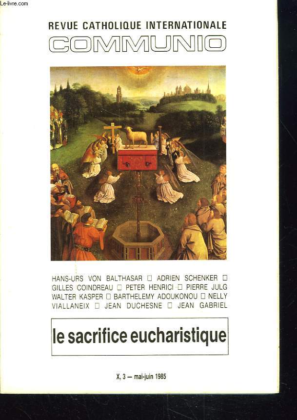COMMUNIO, REVUE CATHOLIQUE INTERNATIONALE, TOME X, N3, MAI-JUIN 1985. LE SACRIFICE EUCHARISTIQUE. / FAUT-IL SACRIFIER LE SACRIFICE ? par G. COINDREAU / FAITES CELA EN MEMOIRE DE MOI par P. HENRICI/ LE SACRIFICE EN TRE RITE ET MORALE par PIERRE JULG / ...