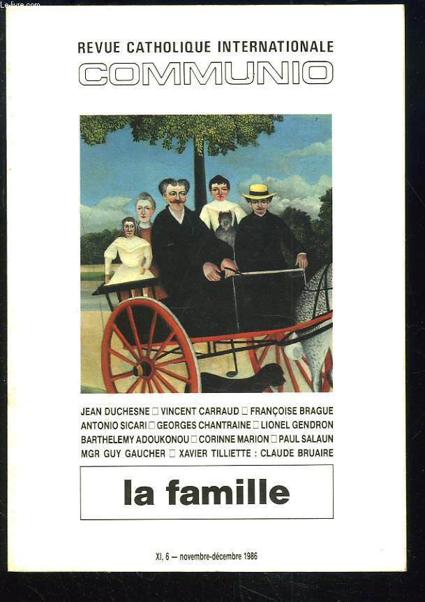 COMMUNIO, REVUE CATHOLIQUE INTERNATIONALE, TOME XI, N6, NOV-DEC. 1986. LA FAMILLE. / LA VRIE FIN par JEAN DUCHESNE/ LE MODELE MARIAL par V. CARRAUD/ D'UNE NAISSANCE A L'AUTRE PAR F. BRAGUE/ ...