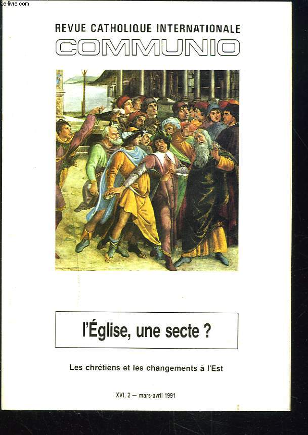 COMMUNIO, REVUE CATHOLIQUE INTERNATIONALE, TOME XVI, N2, MARS-AVRIL 1991. L'EGLISE, UNE SECTE ? / UNE EGLISE DE SECTES par J. DUCHESNE/ H. CAZELLES, QU'EST-CE QU'UNE SECTE RELIGIEUSE ? / LES SECTES JUIVES AU SEUIL DU NOUVEAU TESTAMENT par F. MANNS / ...