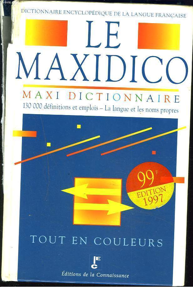 DICTIONNAIRE ENCYCLOPEDIQUE DE LA LANGUE FRANCAISE. LE MAXIDICO.