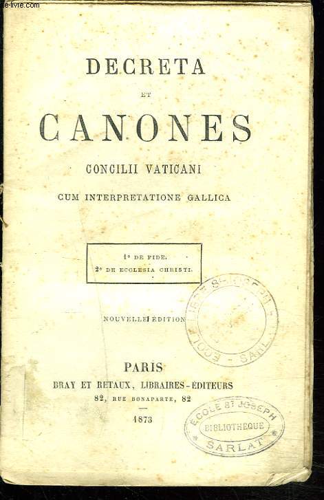 DECRETA ET CANONES. Concilii Vaticani cum interpretatione Gallica. 1- De fide. 2- De ecclesia christi.