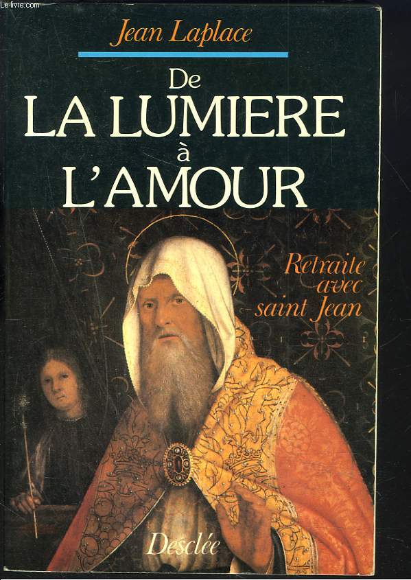 DE LA LUMIERE A L'AMOUR. RETRAITE AVEC SAINT JEAN.