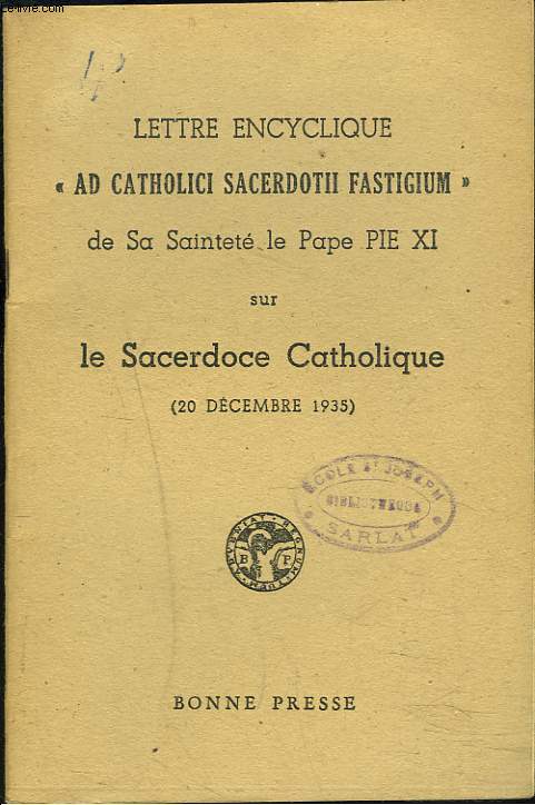 LETTRE ENCYCLIQUE AD CATHOLICI SACERDOTII FASTIGIUM DE SA SAINTETE LE PAPE PIE XI SUR LE SACERDOCE CATHOLIQUE . 20 DECEMBRE 1935.