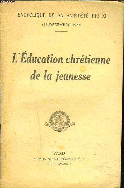 ENCYCLIQUE DE SA SAINTETE PAPE PIE XI. L'EDUCATION CHRETIENNE DE LA JEUNESSE. 31 DECEMBRE 1929.