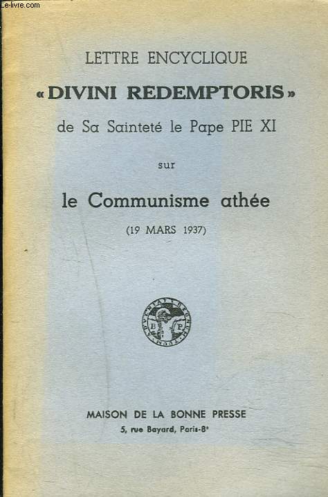 LETTRE ENCYCLIQUE DIVINI REDEMPTORIS SUR LE COMMUNISME ATHEE. (19 MARS 1937).
