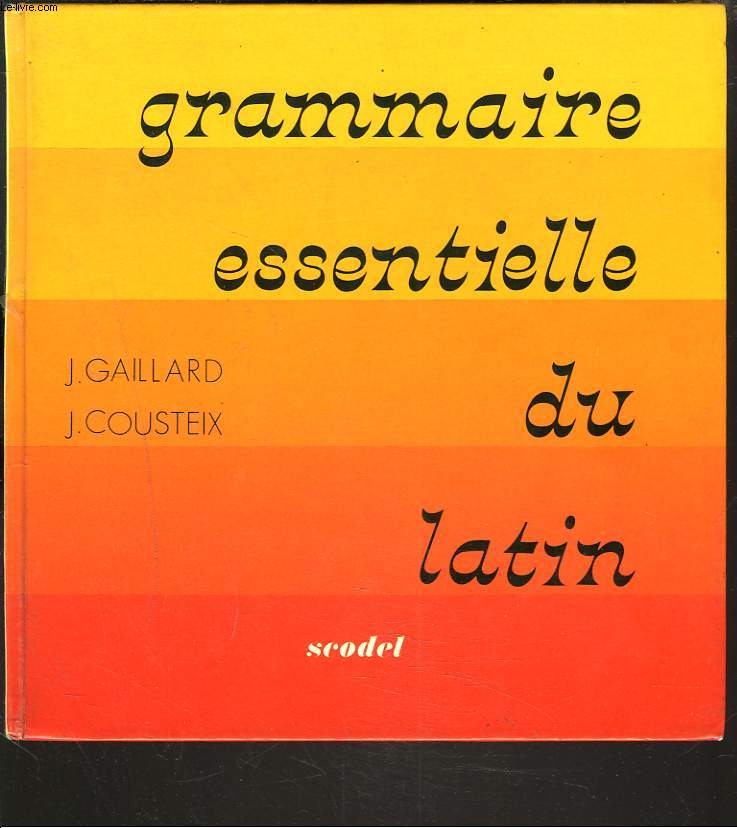 GRAMMAIRE ESSENTIELLE DU LATIN